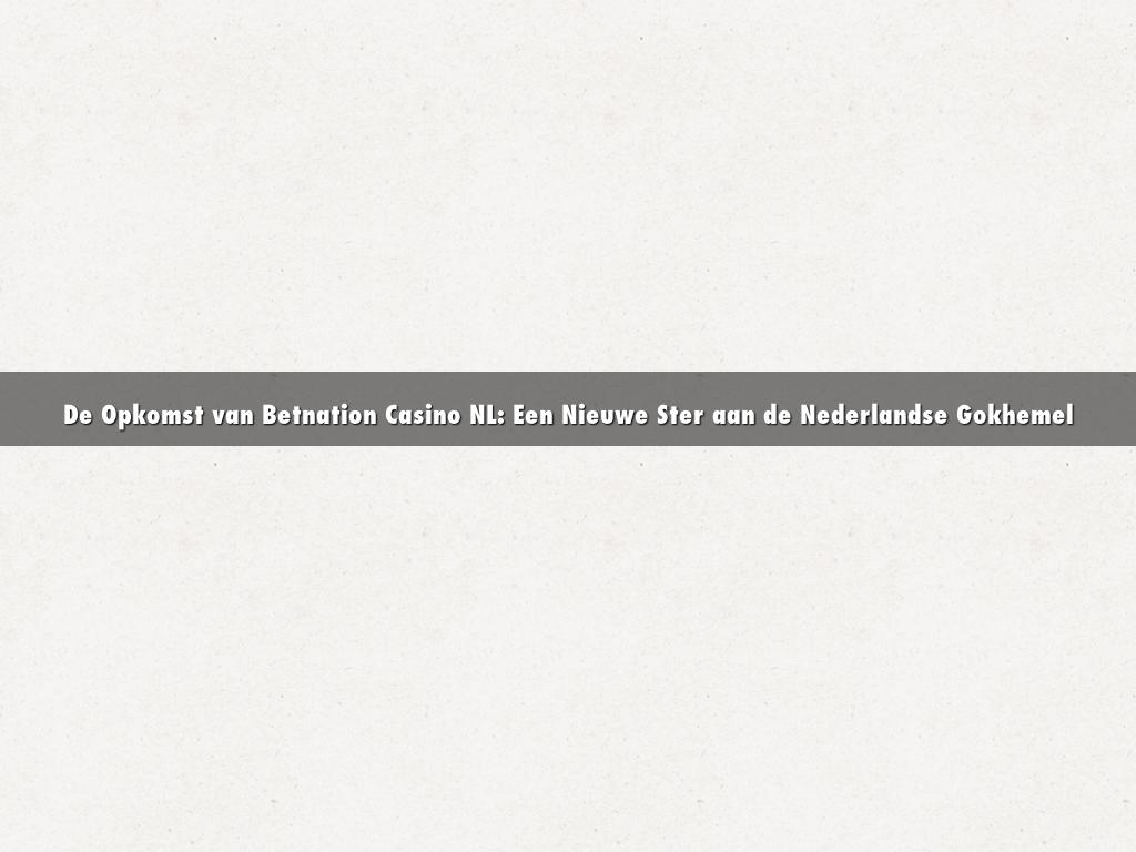 De Opkomst van Betnation Casino NL: Een Nieuwe Ster aan de Nederlandse Gokhemel