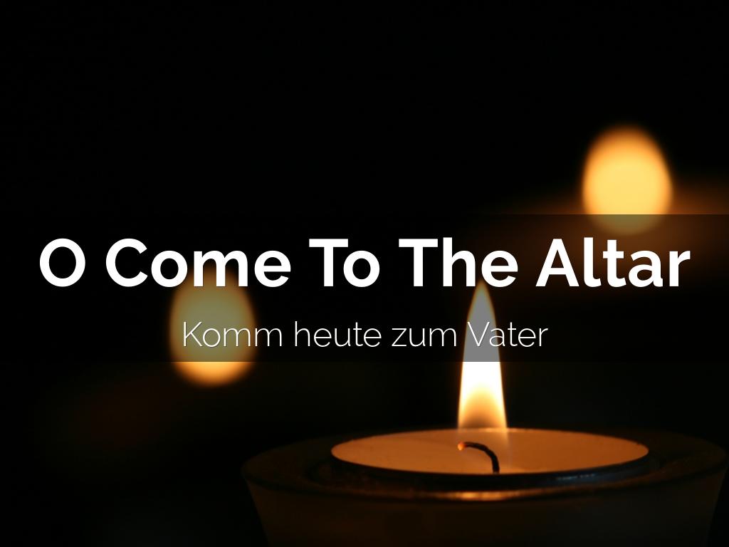 O Come To The Altar