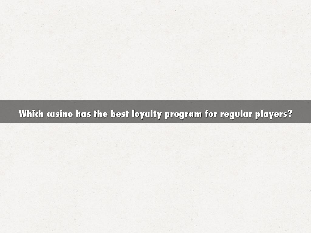 Which casino has the best loyalty program for regular players?