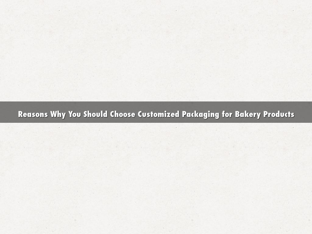 Reasons Why You Should Choose Customized Packaging for Bakery Products