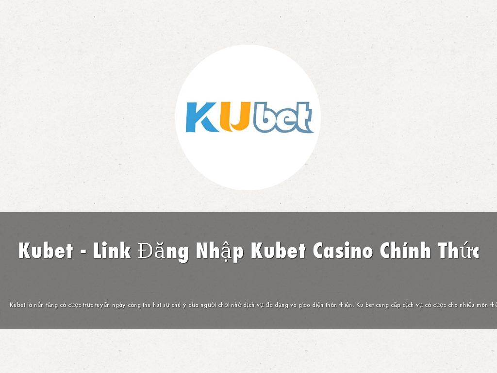 Kubet - Link Đăng Nhập Kubet Casino Chính Thức