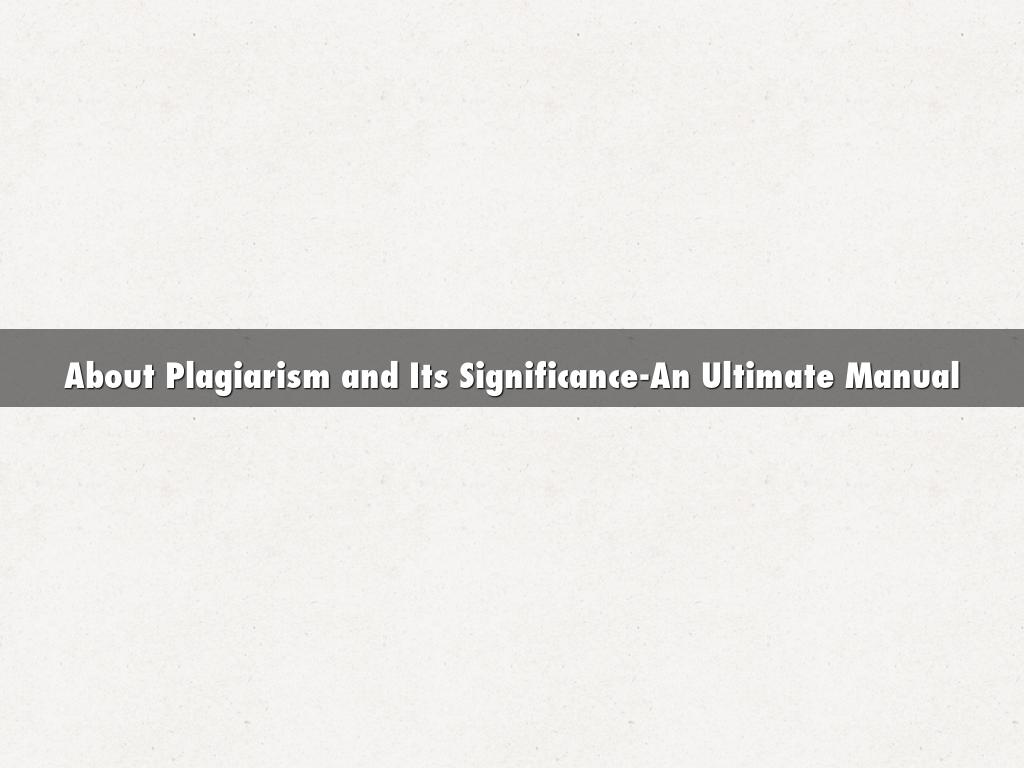 About Plagiarism and Its Significance-An Ultimate Manual