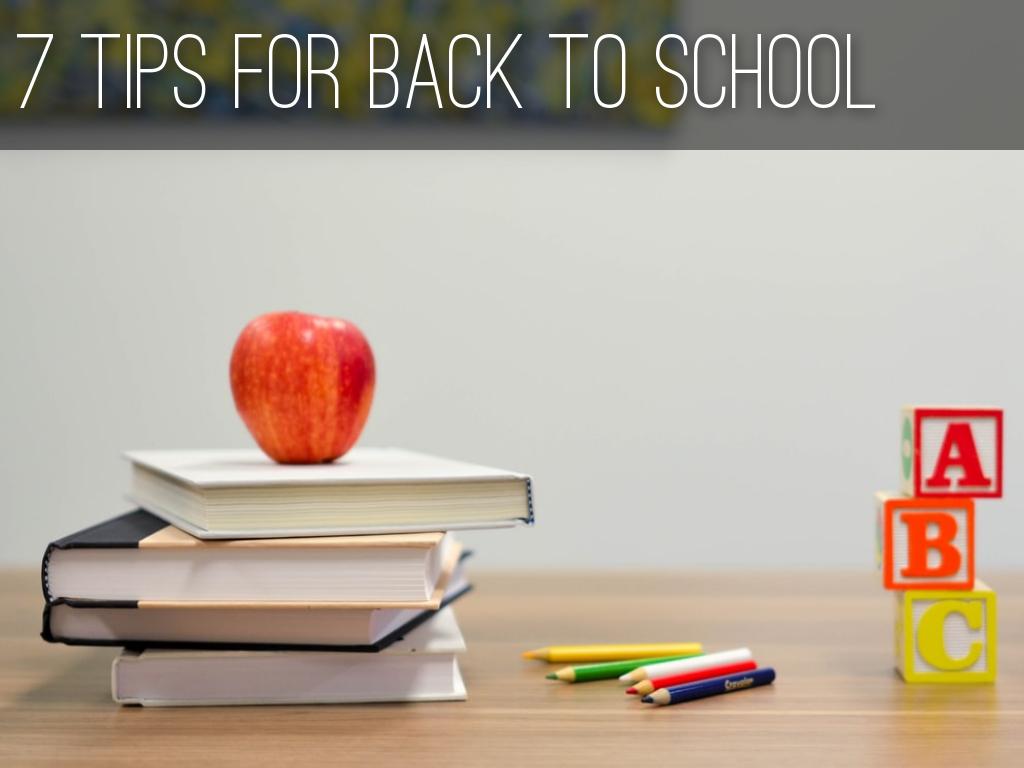 7 TIPS FOR BACK TO SCHOOL