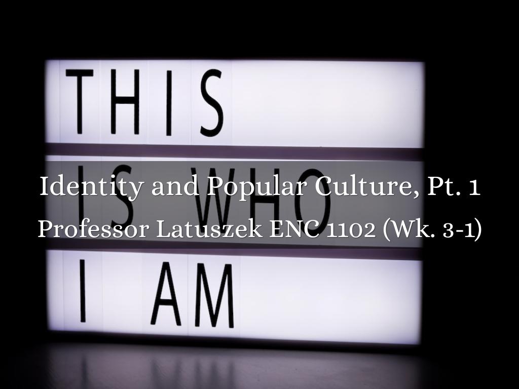 Identity and Popular Culture, Pt. 1