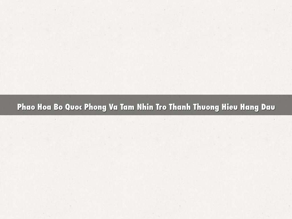 Phao Hoa Bo Quoc Phong Va Tam Nhin Tro Thanh Thuong Hieu Hang Dau