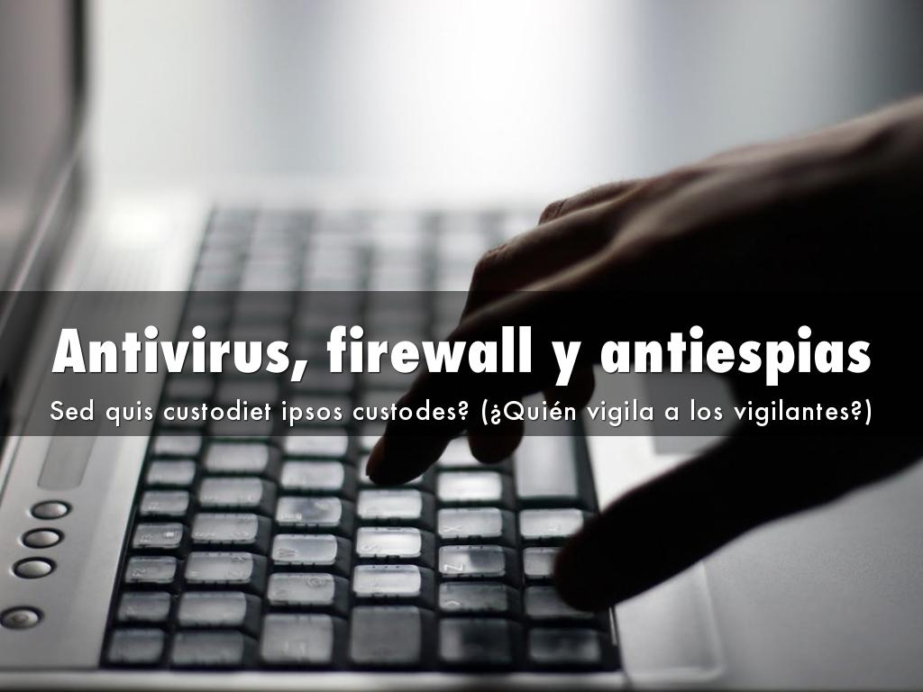 Antivirus, firewall y antiespias