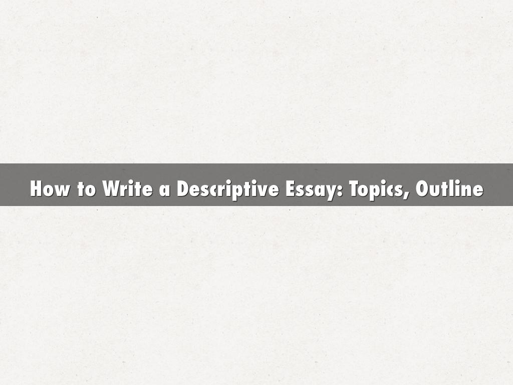 How to Write a Descriptive Essay: Topics, Outline