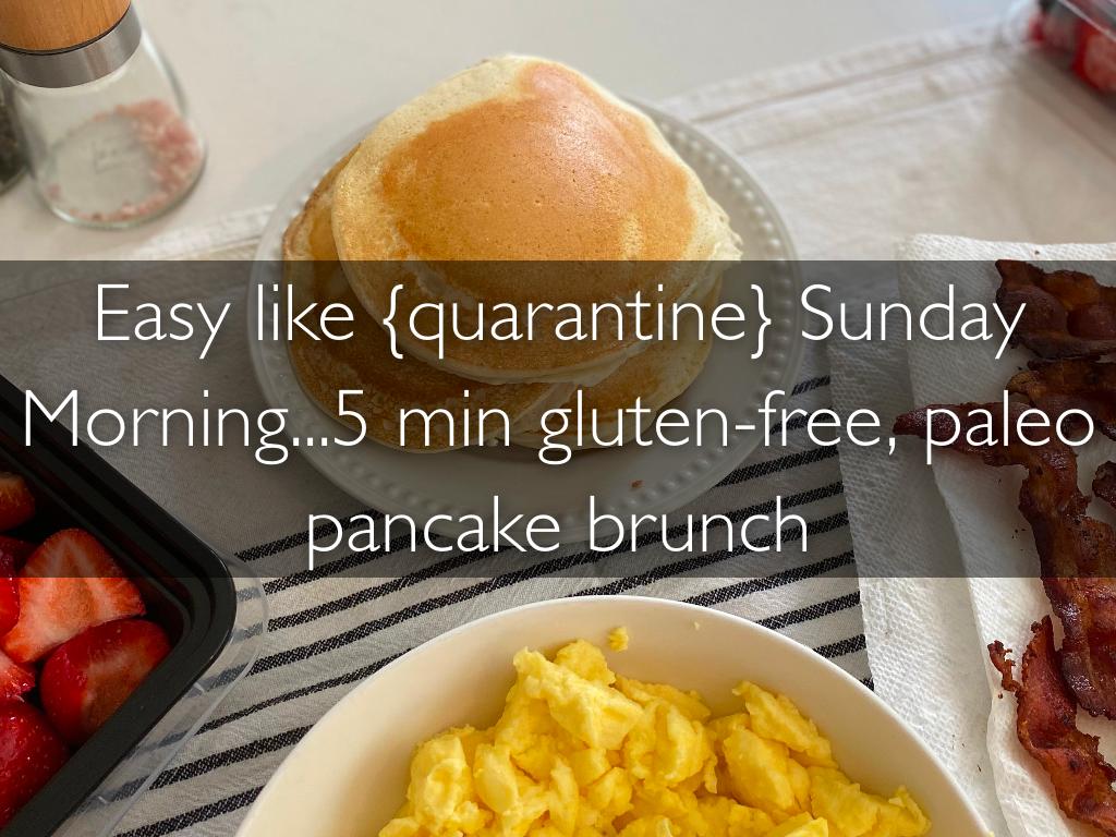 Easy like {quarantine} Sunday Morning...5 min gluten-free, paleo pancake brunch