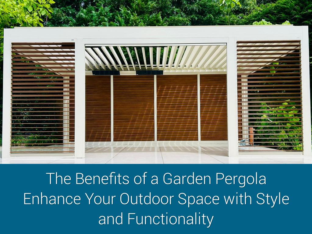 The Benefits of a Garden Pergola