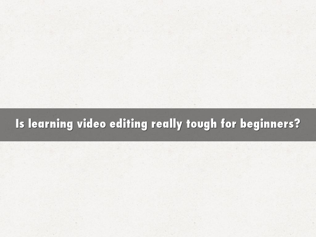 Is learning video editing really tough for beginners?