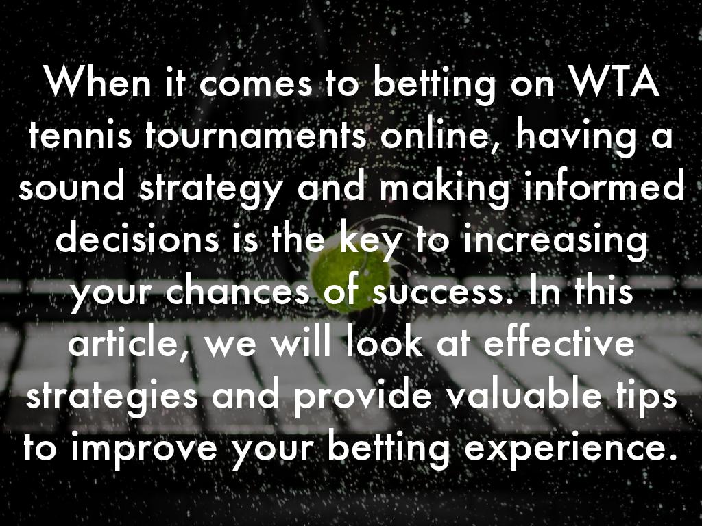 When it comes to betting on WTA tennis tournaments online, having a sound strategy and making informed decisions is the key to increasing your chances of success. In this article, we will look at effective strategies and provide valuable tips to improve your betting experience.