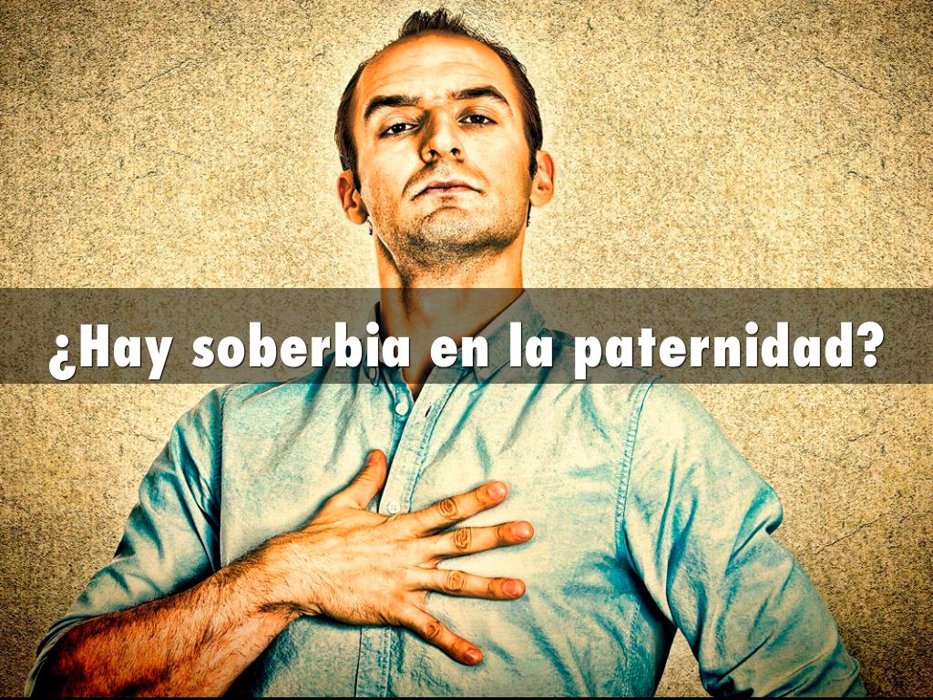 ¿Hay soberbia en la paternidad?