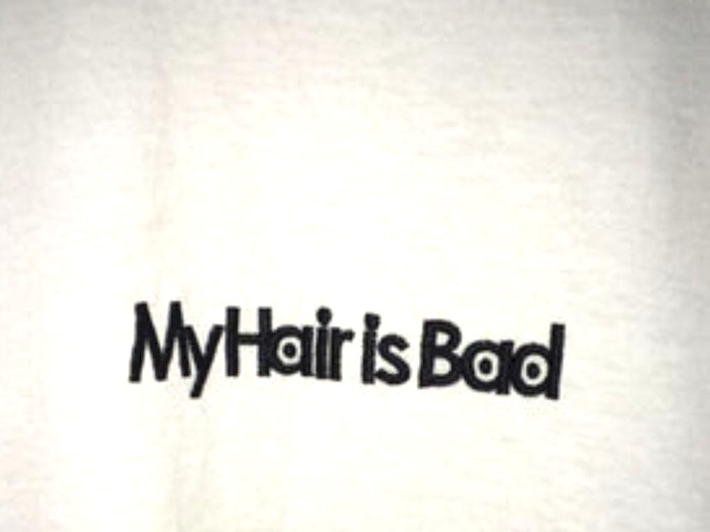 My Hair is Bad