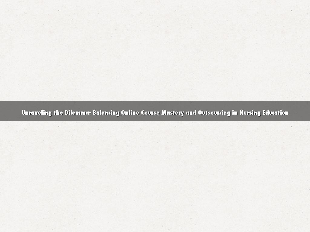 Unraveling the Dilemma: Balancing Online Course Mastery and Outsourcing in Nursing Education