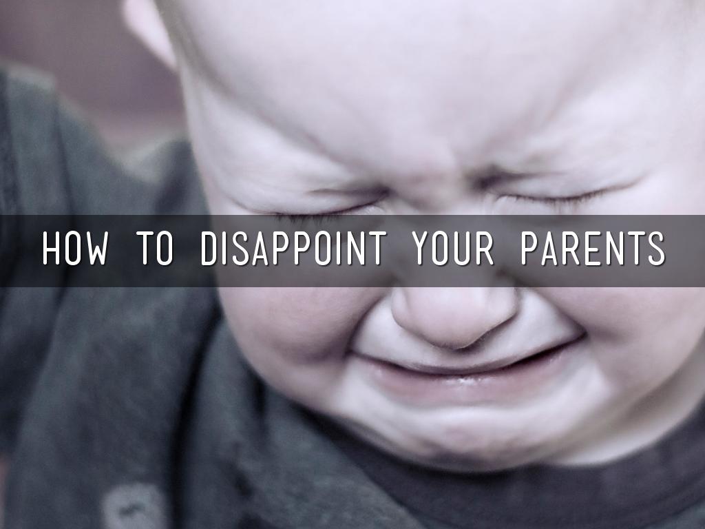 How to Disappoint Your Parents