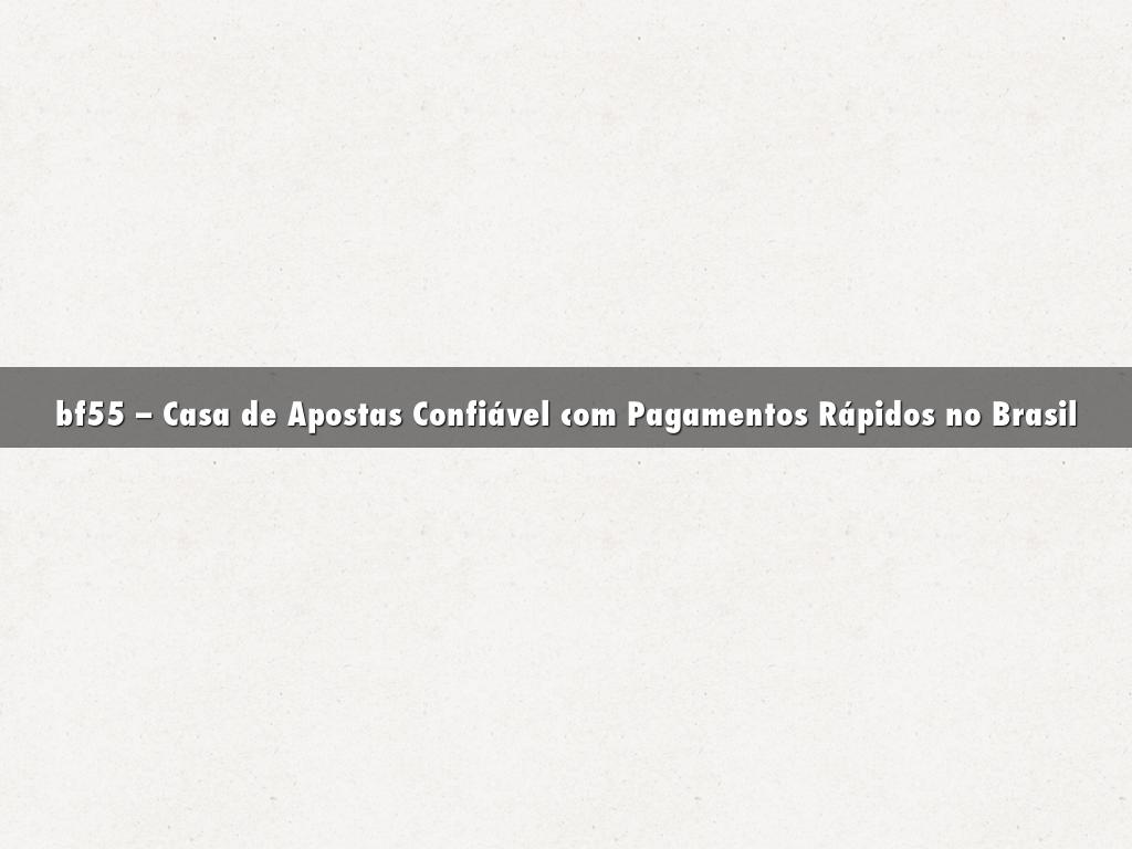bf55 – Casa de Apostas Confiável com Pagamentos Rápidos no Brasil