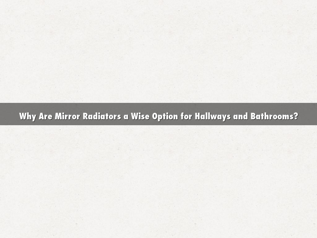 Why Are Mirror Radiators a Wise Option for Hallways and Bathrooms?