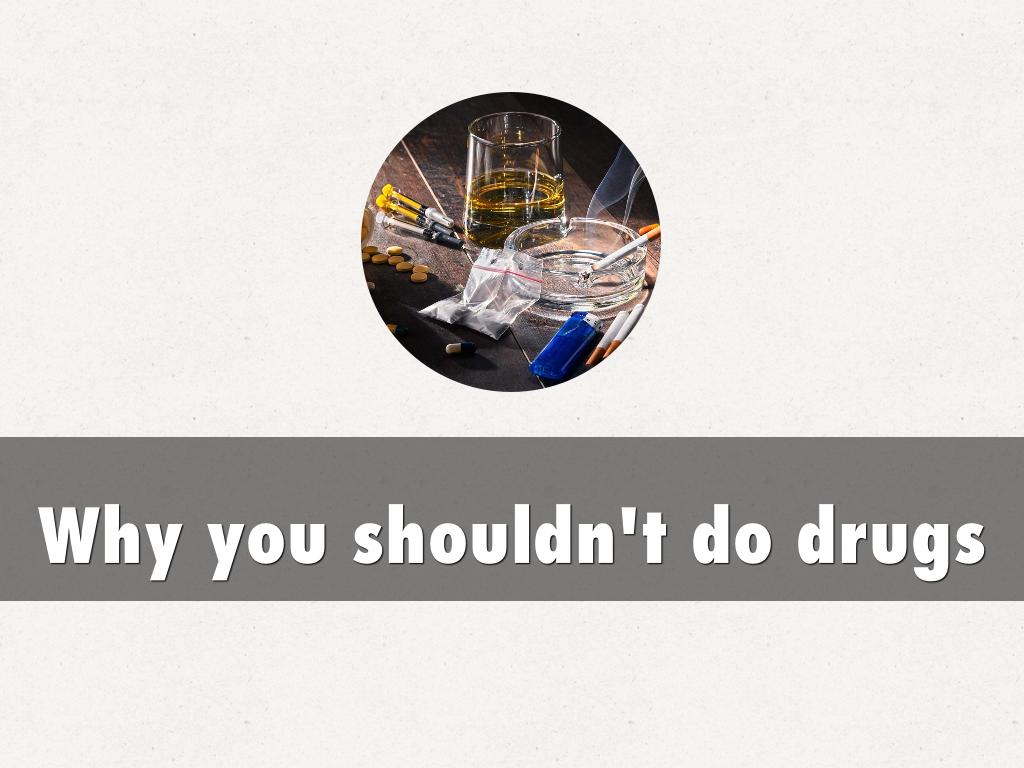 Why you shouldn't do drugs