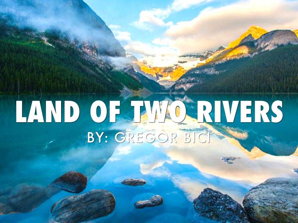 Land Of Two Rivers