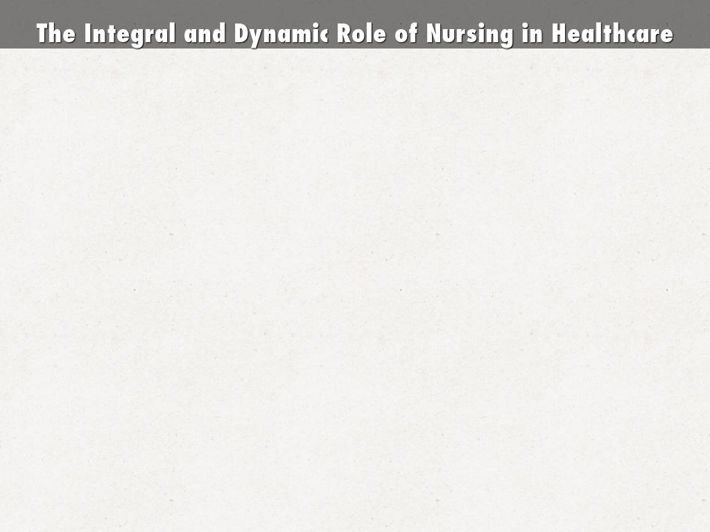 The Integral and Dynamic Role of Nursing in Healthcare