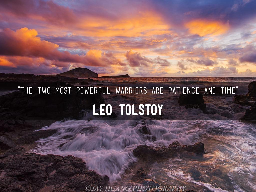 "The two most powerful warriors are patience and time"