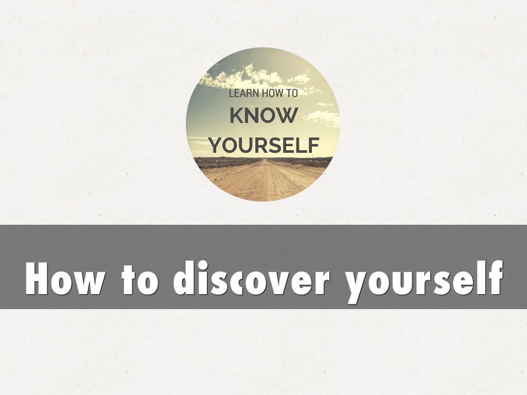 How to discover yourself