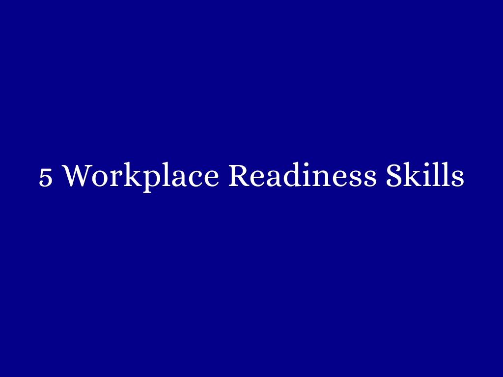 5 Workplace Readiness Skills