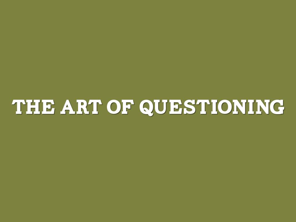Copy of Art of Questioning