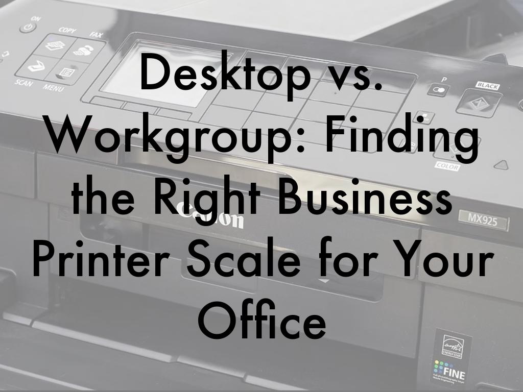 Desktop vs. Workgroup: Finding the Right Business Printer Scale for Your Office