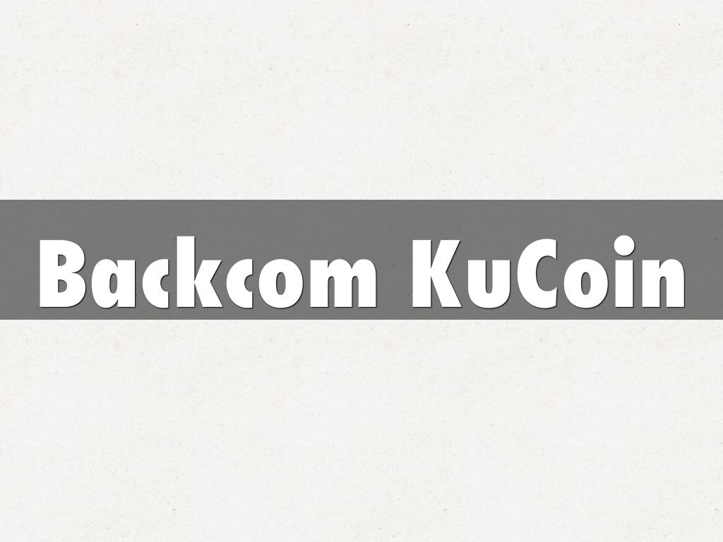 Cách tối ưu lợi nhuận với Backcom KuCoin – Hướng dẫn từng bước