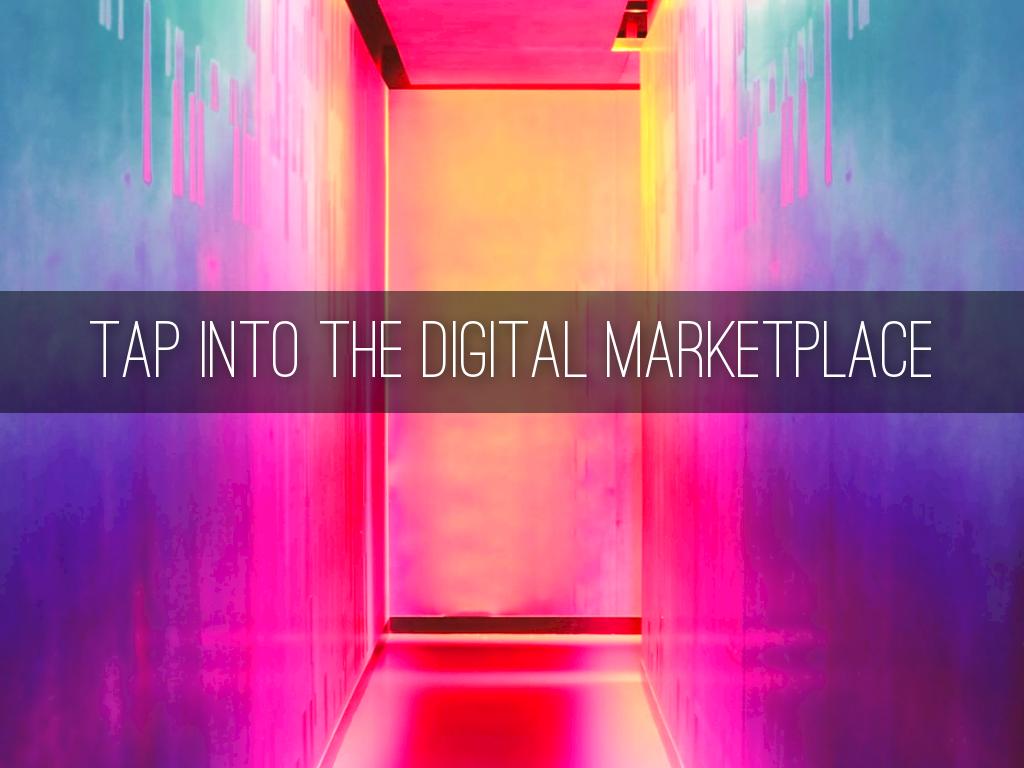 Tap into the digital marketplace