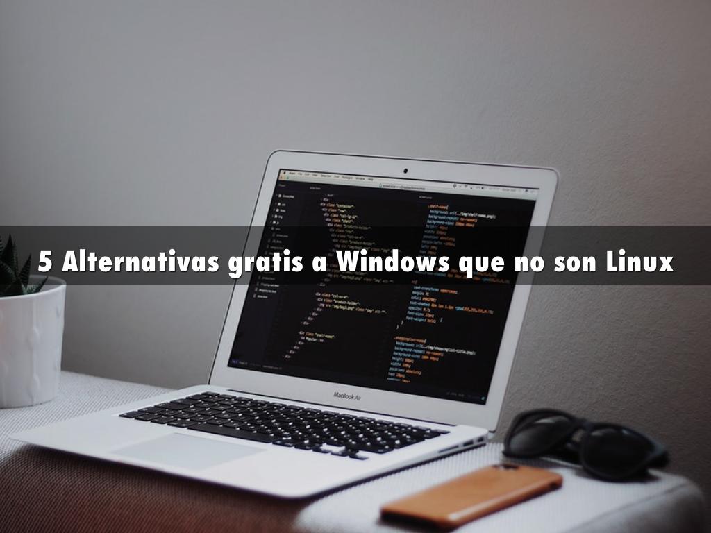 5 Alternativas gratis a Windows que no son Linux