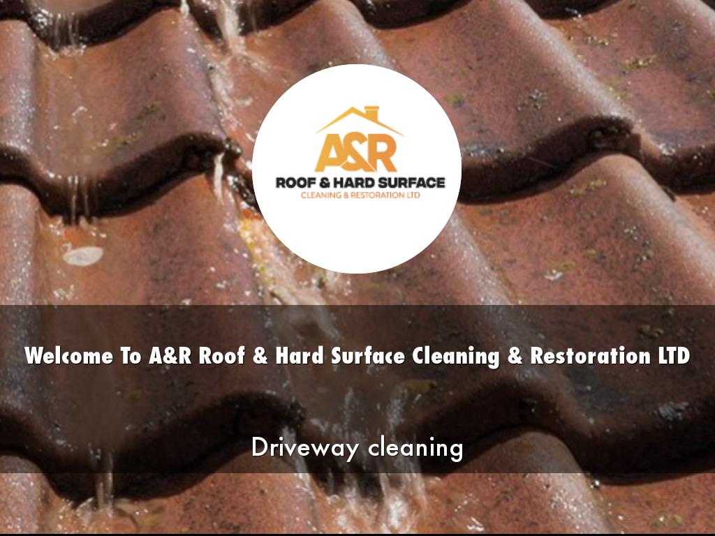 A&R Roof & Hard Surface Cleaning & Restoration LTD PRESENTATION