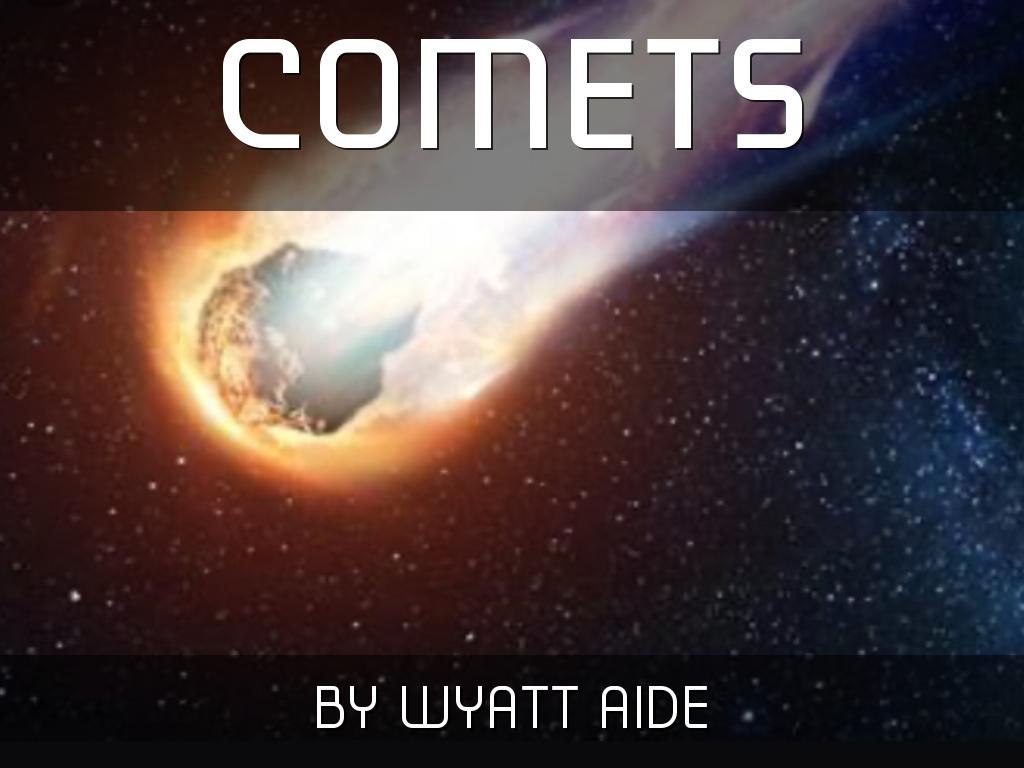 Comets by wyatt aide