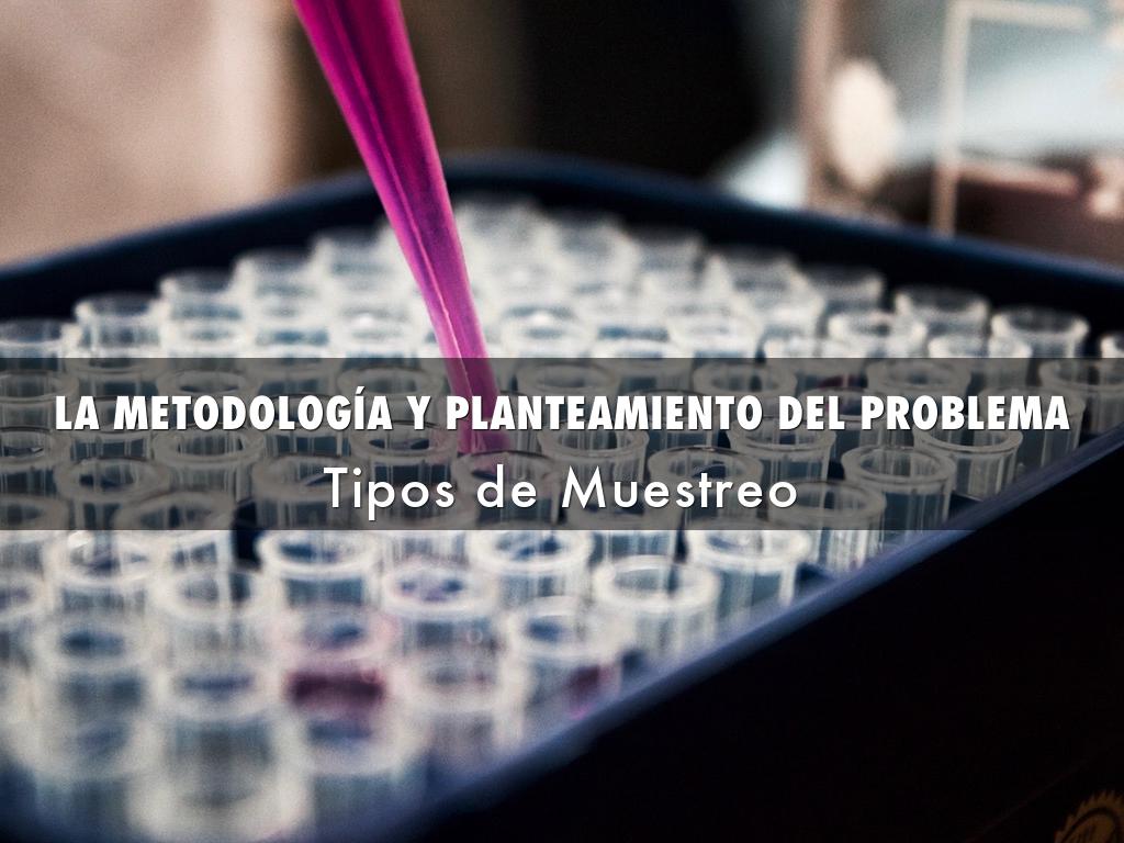 LA METODOLOGÍA Y PLANTEAMIENTO DEL PROBLEMA