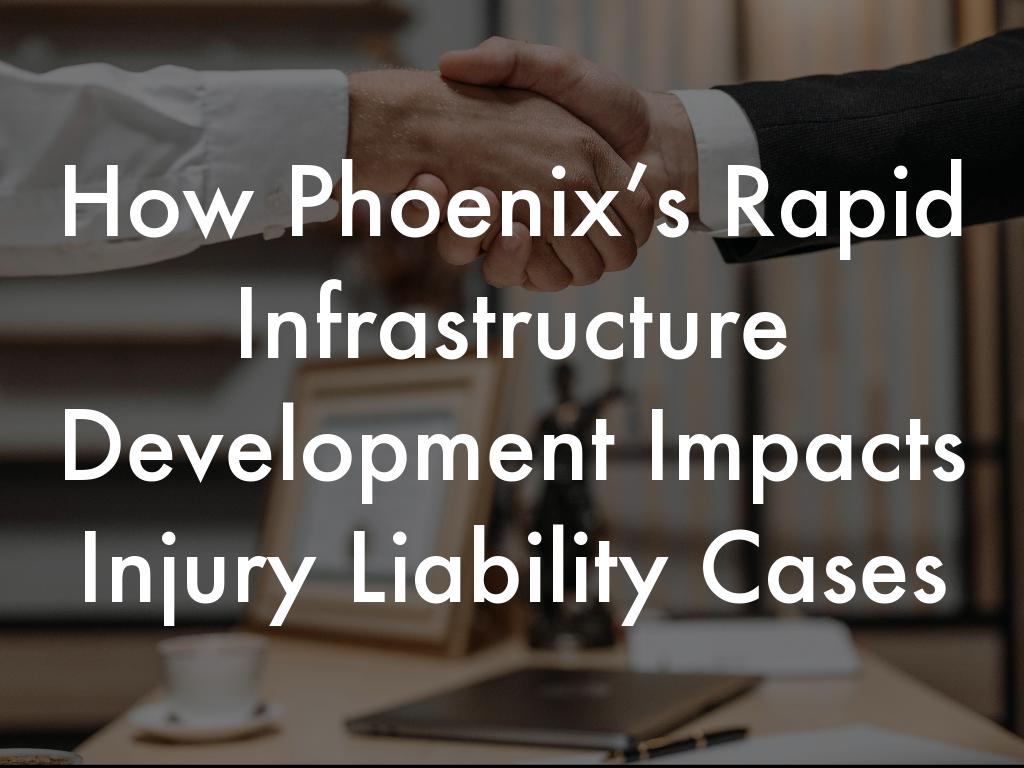 How Phoenix’s Rapid Infrastructure Development Impacts Injury Liability Cases