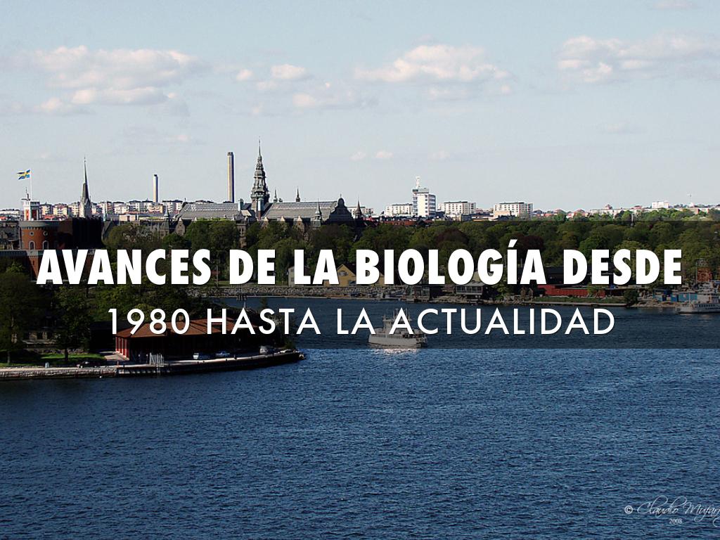 AVANCES DE LA BIOLOGÍA DESDE