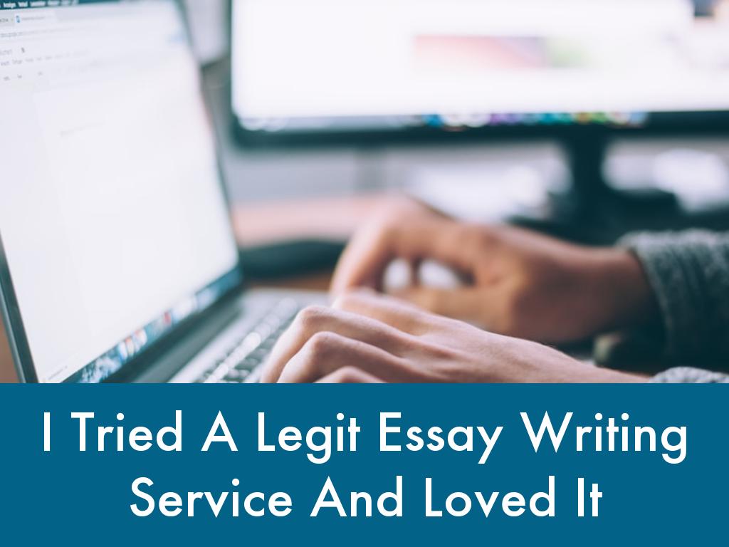 I Tried A Legit Essay Writing Service And Loved It
