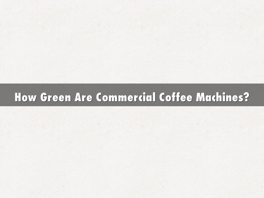 How Green Are Commercial Coffee Machines?