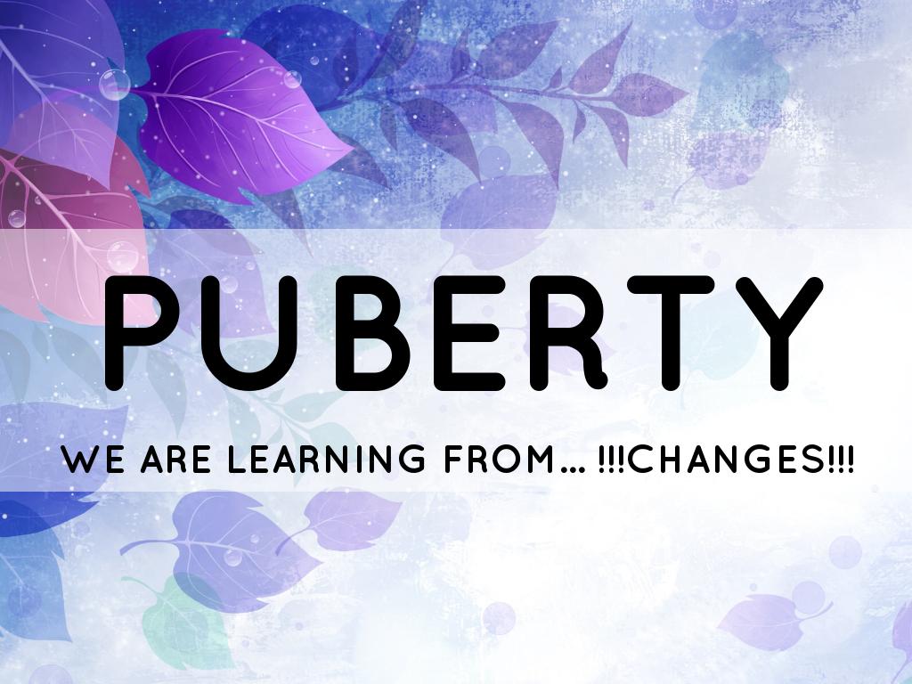 PUBERTY CHANGES