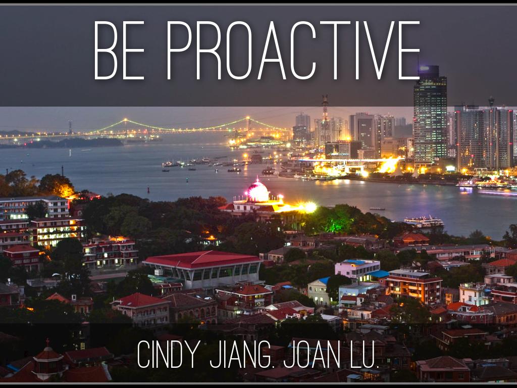 Be Proactive