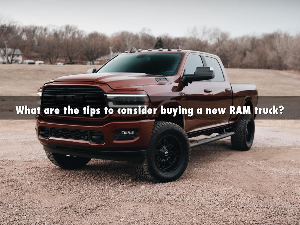 What are the tips to consider buying a new RAM truck?