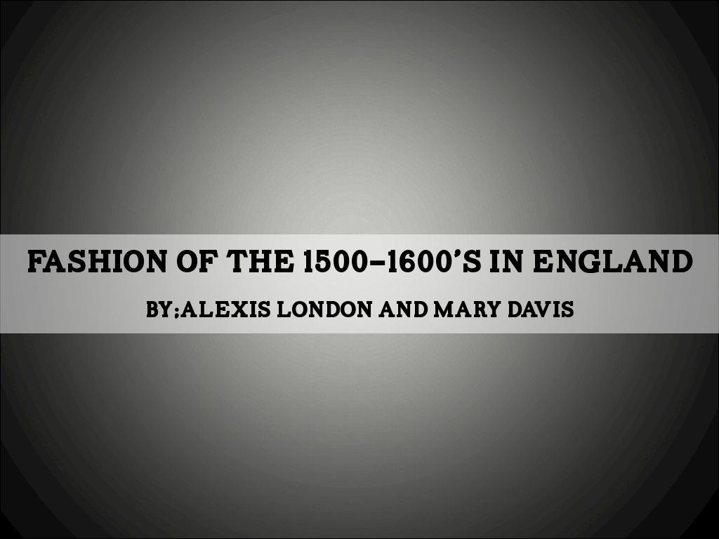 Fashion Of The 15oo-1600âs In England