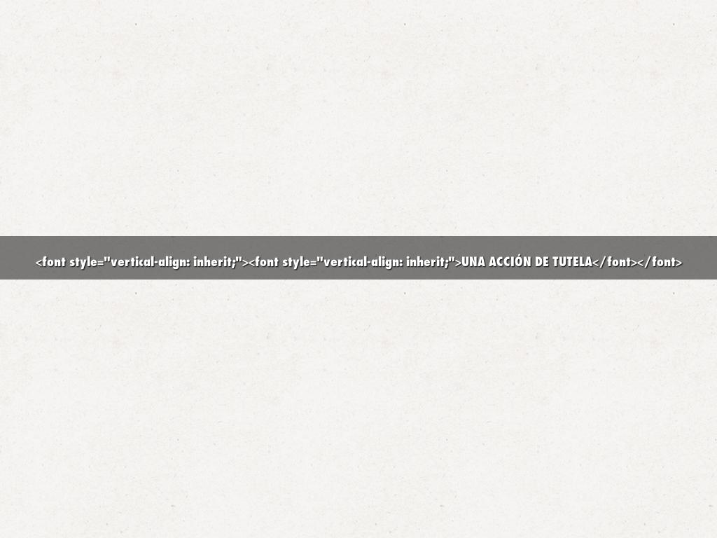 <font style="vertical-align: inherit;"><font style="vertical-align: inherit;">UNA ACCIÓN DE TUTELA</font></font>