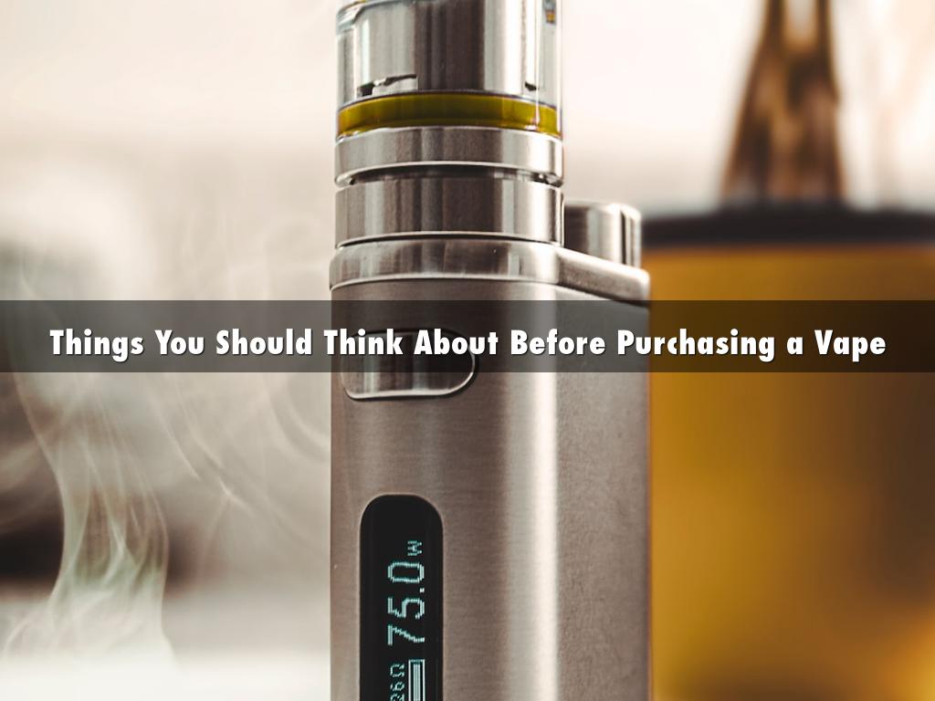 Things You Should Think About Before Purchasing a Vape