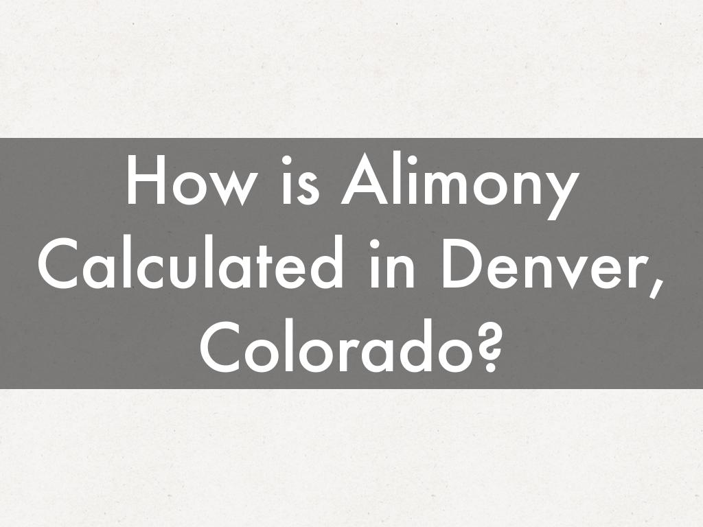 How is Alimony Calculated in Denver, Colorado?