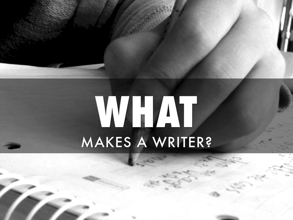 What Makes A Writer?