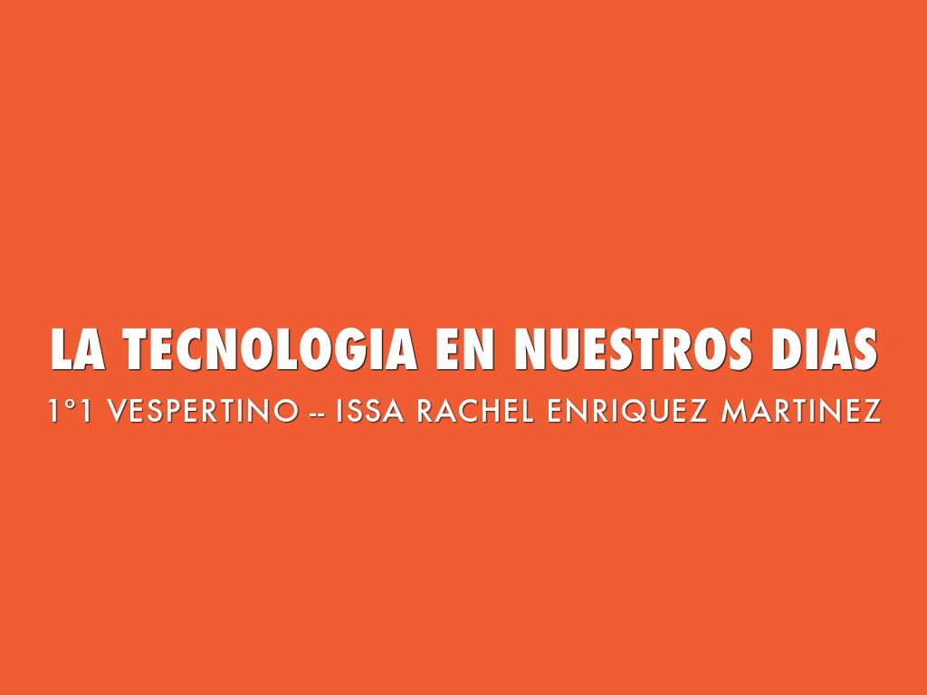 LA TECNOLOGIA EN NUESTROS DIAS