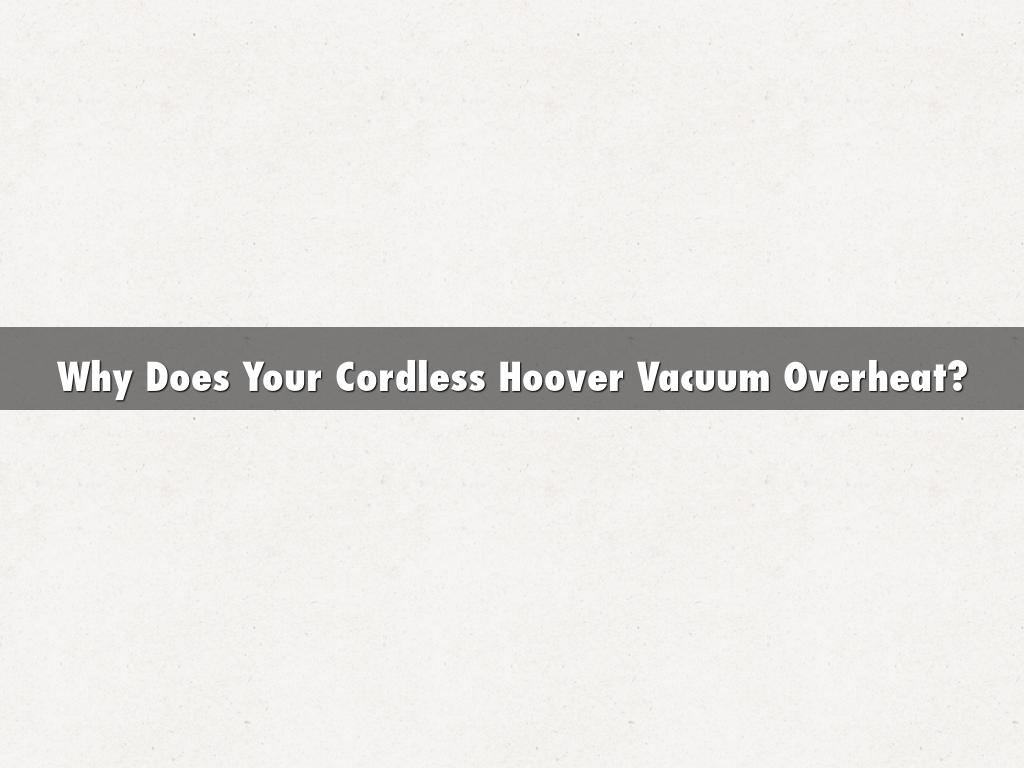 Why Does Your Cordless Hoover Vacuum Overheat?
