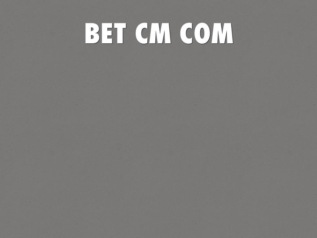 BET CM COM